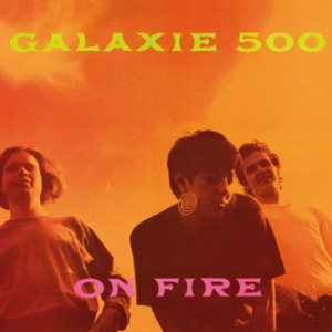 Galaxie 500, 'On Fire'