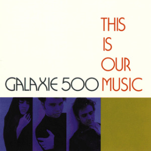 Galaxie 500, 'This Is Our Music'