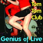 Tom Tom Club, 'Genius of Live'