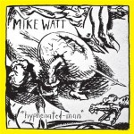 Mike Watt, 'Hyphenated-Man'