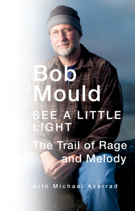 Bob Mould, 'See A Little Light: The Trail of Rage and Melody'