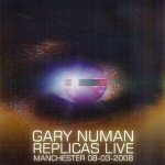 Gary Numan, 'Replicas Live: Manchester 08-03-2008'