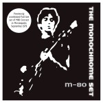The Monochrome Set, 'M80 Concert'
