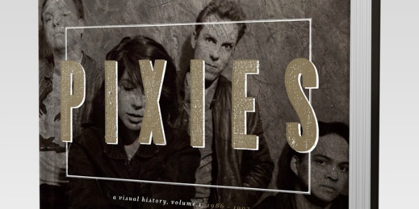 ‘Pixies: A Visual History’: Kickstarter campaign launched to fund new photo book
