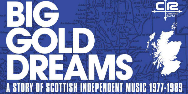 5-disc, 115-song ‘Big Gold Dreams’ box set to chronicle Scottish indie music 1977-1989