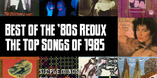 Top 100 Songs of 1985: Slicing Up Eyeballs’ Best of the ’80s Redux — Part 6