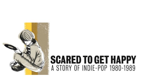 ‘Scared To Get Happy: A Story of Indie-Pop 1980-1989’ 5CD box set tracklist revealed