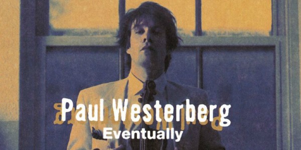 Paul Westerberg’s sophomore solo set ‘Eventually’ to make vinyl debut in January