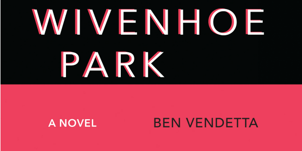 Contest: Win a copy of Ben Vendetta’s music-obsessed novel ‘Wivenhoe Park’