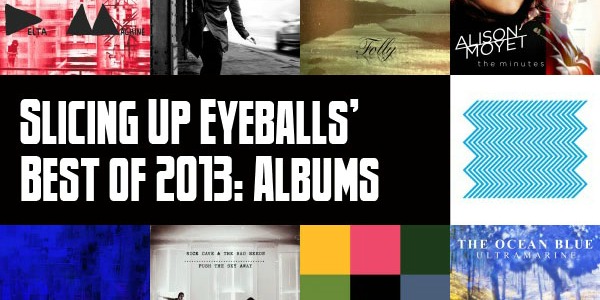 Top 50 albums of 2013: The Slicing Up Eyeballs Readers Poll, Part 1