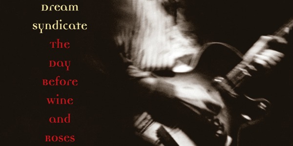 The Dream Syndicate to reissue 1982 live set ‘The Day Before Wine and Roses’