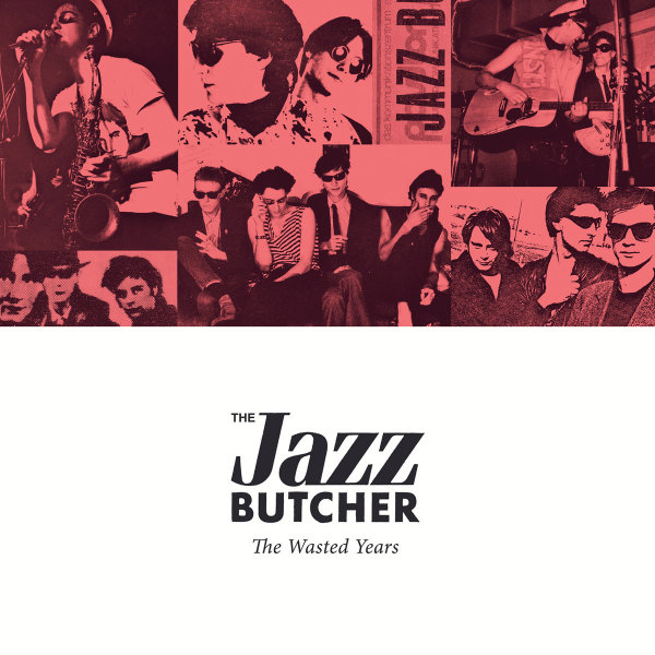 The Jazz Butcher's first 4 albums to be compiled in 'The Wasted Years