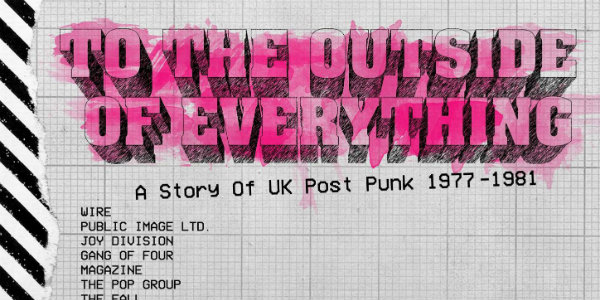 ‘To the Outside of Everything’ 5-disc box set to chronicle U.K. post-punk from 1977 to 1981